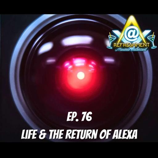Ep. 76: Life & the Return of Alexa