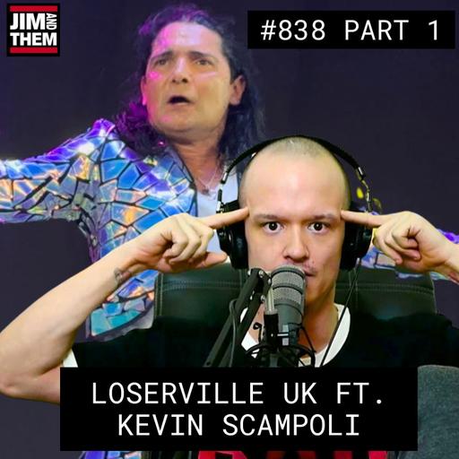 Loserville U.K. Ft. Kevin Scampoli - #838 Part 1