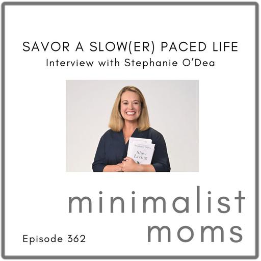 Savor a Slow(er) Paced Life | Stephanie O'Dea (EP362)