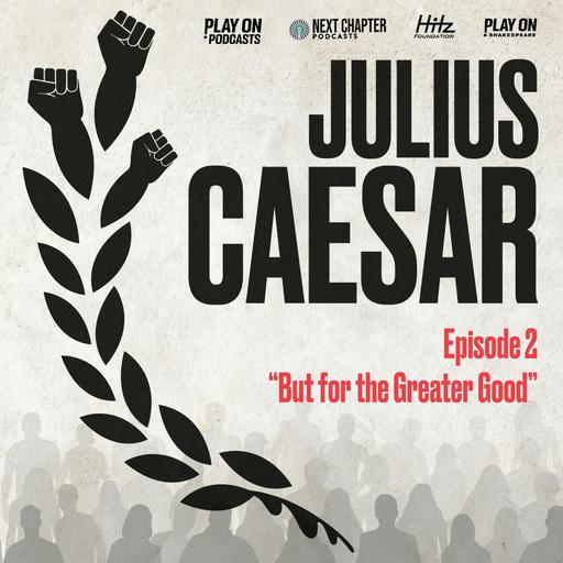 Julius Caesar - Episode 2 - But for the Greater Good