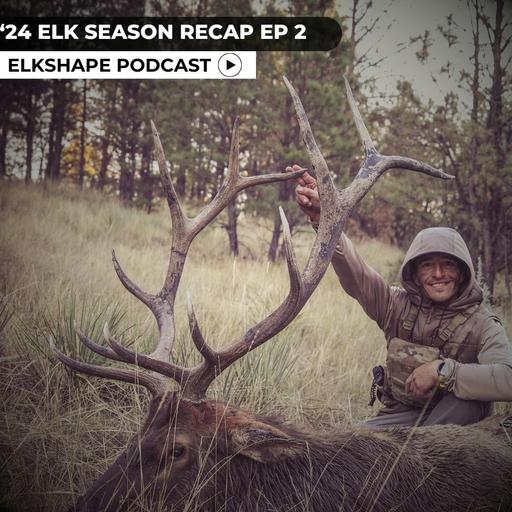 '24 Elk Season Recap EP 2