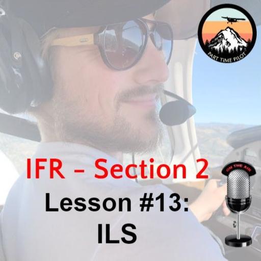 IFR - Section 2 - Lesson #13: ILS