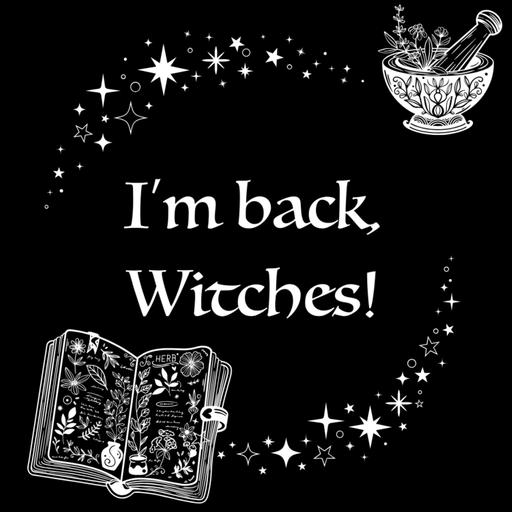 I'm back, Witches!