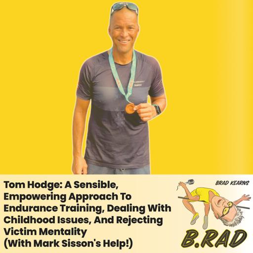 Tom Hodge: A Sensible, Empowering Approach To Endurance Training, Dealing With Childhood Issues, And Rejecting Victim Mentality (With Mark Sisson's Help!)