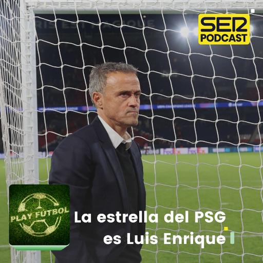 La estrella del PSG es Luis Enrique