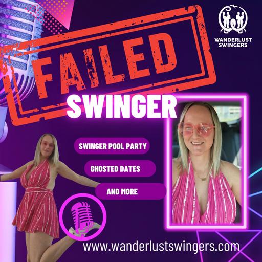 Failures at Being a Swinger; Failed Pool Parties, Ghosting, and More