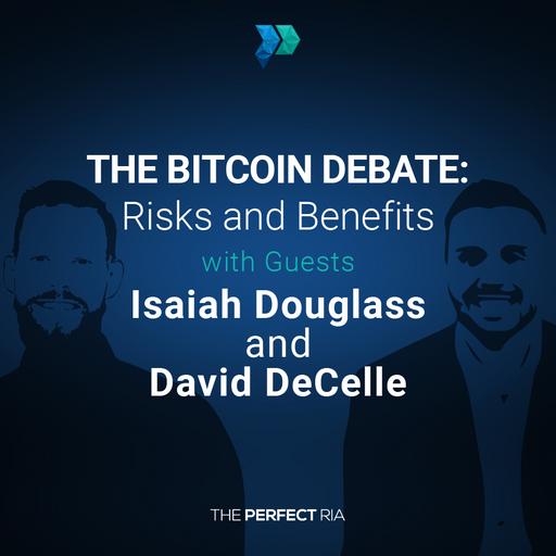 The Bitcoin Debate: Risks and Benefits with Guests Isaiah Douglass and David DeCelle [Episode 280]