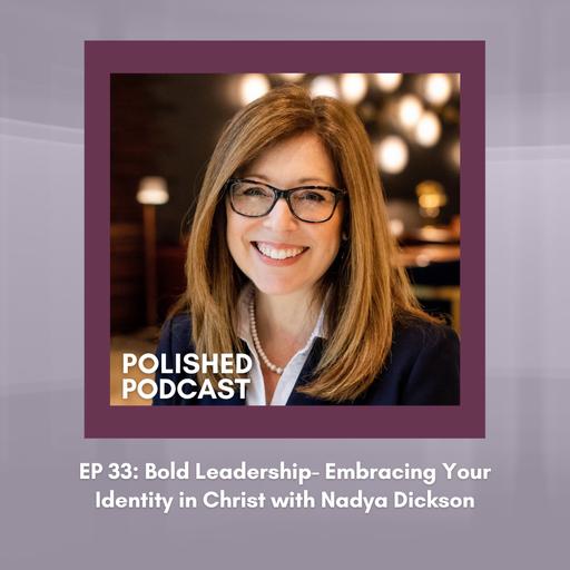 Ep 33: Bold Leadership- Embracing Your Identity in Christ