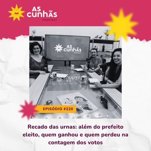 Episódio 220 - Recado das urnas: além do prefeito, quem ganhou e quem perdeu na contagem dos votos