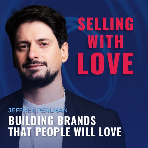 Building Brands That People Will Love with Jeffrey Perlman