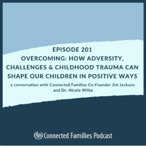 Overcoming: How Adversity, Challenges & Childhood Trauma Can Shape Our Children in Positive Ways