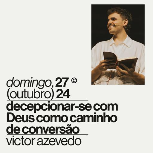 Decepcionar-se com Deus como caminho de conversão | Victor Azevedo | 27 de Outubro de 2024