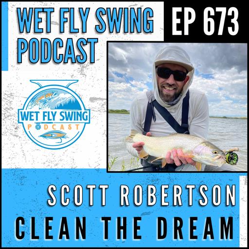 673 - Clean the Dream with Scott Robertson - South Platte River, Landon Mayer, Colarado