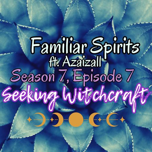 S7 Ep7: Familiar Spirits ft. Azaizall
