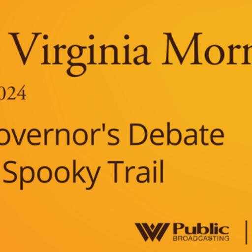 The Governor’s Debate And A Spooky Trail, This West Virginia Morning