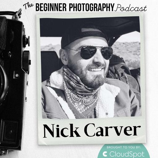 511: Nick Carver: Create Unique Photos: Trust Your Inner Voice and Style