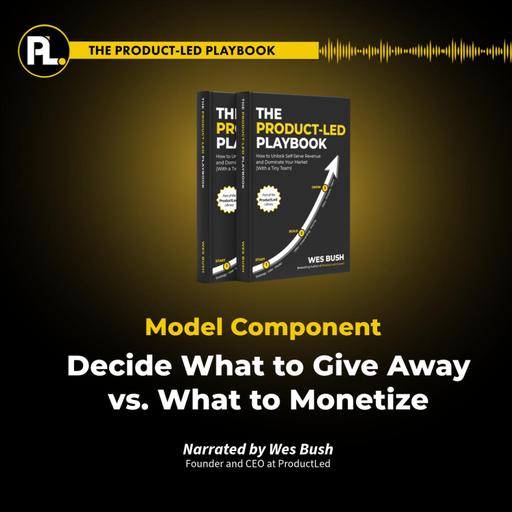 Episode 4: The Product-Led Playbook: Decide What to Give Away vs. What to Monetize