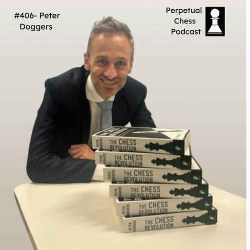 EP 406- Peter Doggers on The Chess Revolution: A big picture look at Cheating, Engines and the Explosion of Online Chess