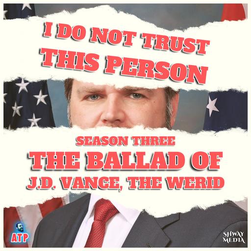 JD Vance: The Ballad Of Jorkin Depeanus (I Do Not Trust This Person - Season 3)