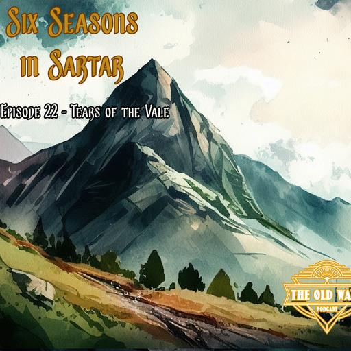 The Old Ways Podcast - Six Seasons in Sartar - Episode 22 - Tears of the Vale