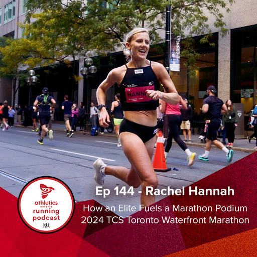 EP 144: Rachel Hannah, How an Elite Fuels a Marathon Podium - 2024 TCS Toronto Waterfront Marathon