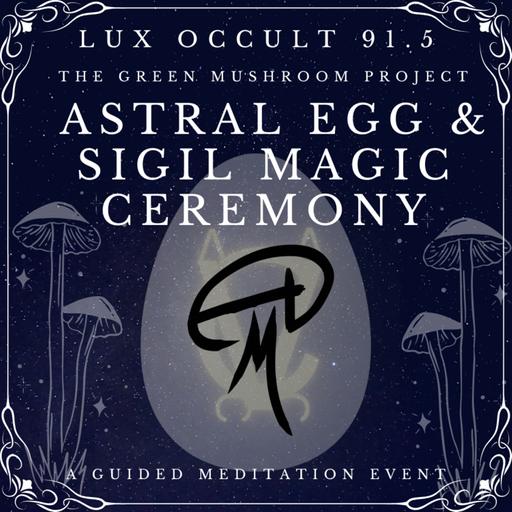 91.5. Bonus: Astral Egg and Sigil Magic w/ The Green Mushroom Guided Meditation