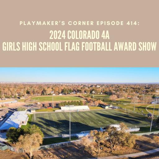 Playmaker’s Corner Episode 414: 2024 Colorado 4A Girls High School Flag Football Award Show