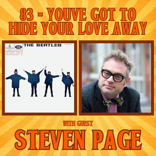 #83 - You've Got To Hide Your Love Away with Steven Page