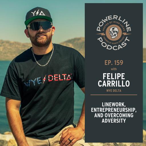 159 | From the Ground Up | Felipe Carrillo on Linework, Entrepreneurship, and Overcoming Adversity