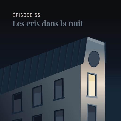 Episode 55 : Les cris dans la nuit