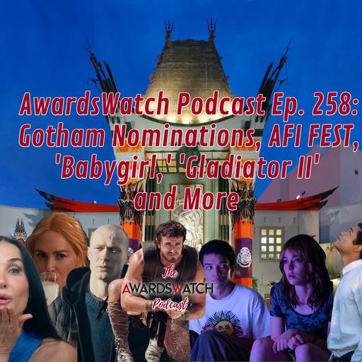 Ep. 258: Gotham Nominations, AFI FEST, 'Babygirl,' 'Gladiator II' and More