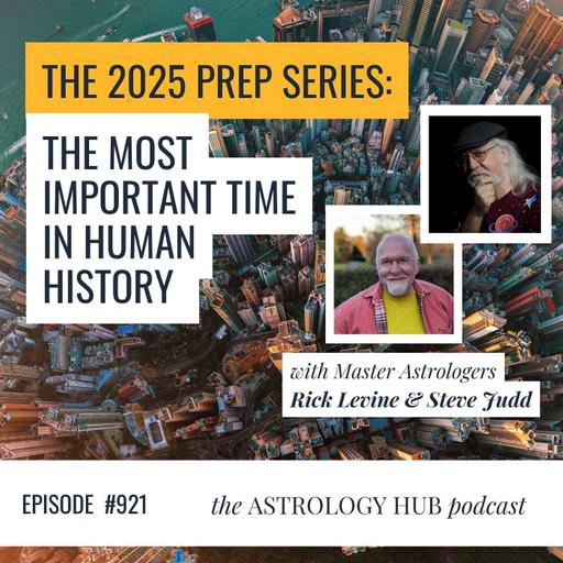 2025 Prep Series: Unprecedented Astrology w/ Rick Levine & Steve Judd