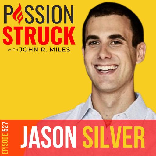 Jason Silver on How to Use What You Have to Get What You Desire | EP 527