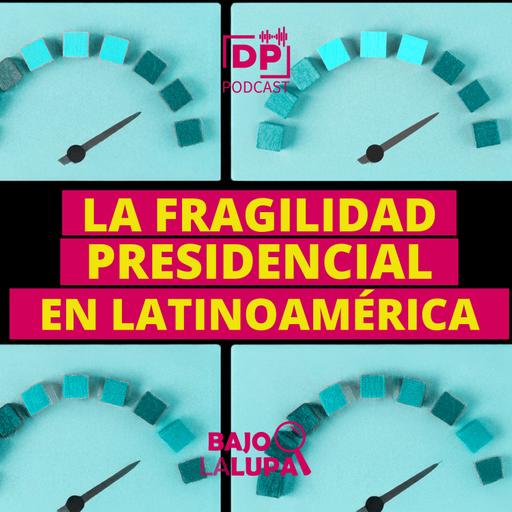 La fragilidad presidencial en Latinoamérica