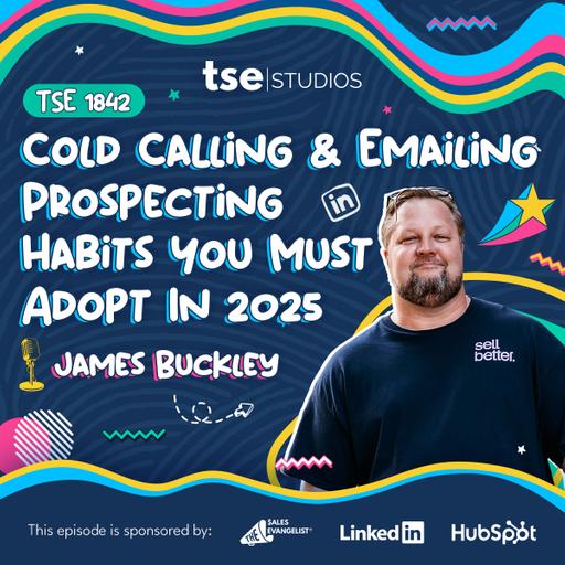 Cold Calling & Emailing Prospecting Habits You Must Adopt In 2025 | James Buckley - 1842