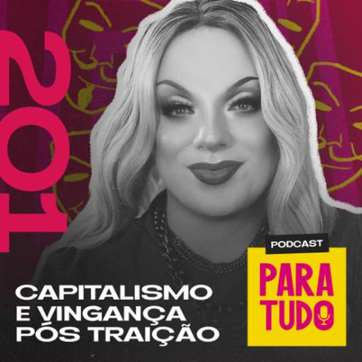 #201 - Capitalismo, vozes na cabeça e casos de vingança