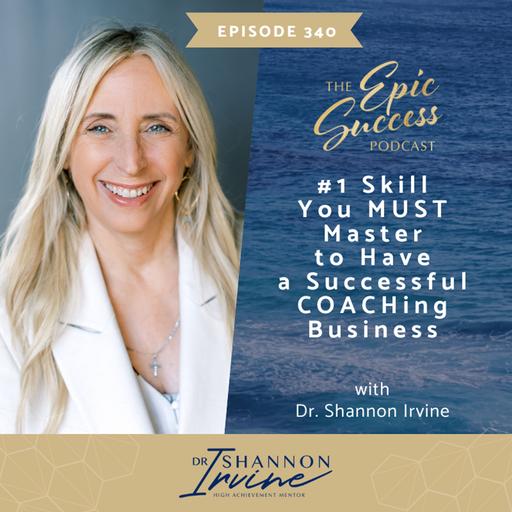 1 Skill you MUST master for a Successful COACHing Business with Dr. Shannon Irvine