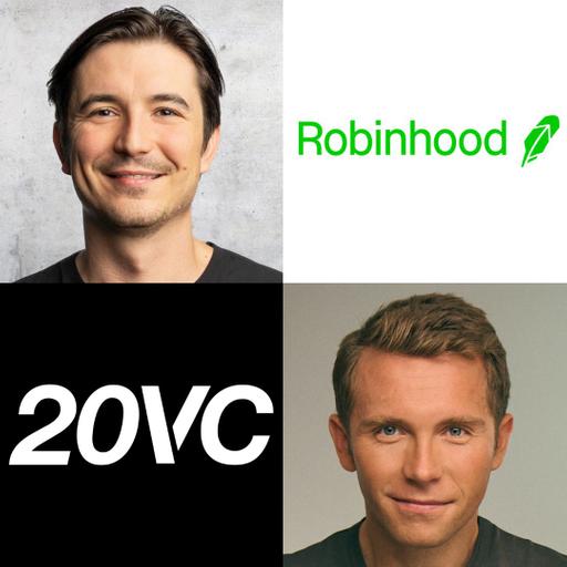 20VC: Robinhood's Vlad Tenev on Founder Mode | Building 8x $100M Revenue Lines | Lessons from Raising $5BN and the Gamestop Saga | The Future of Artificial Intelligence, Wealth Management and Home Ownership