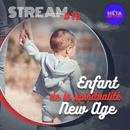Enfant de la spiritualité New Age — STREAM #18