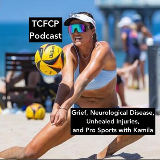 S3 E111 - Grief, Neurological Disease, Unhealed Injuries, and Pro Sports with Kamila