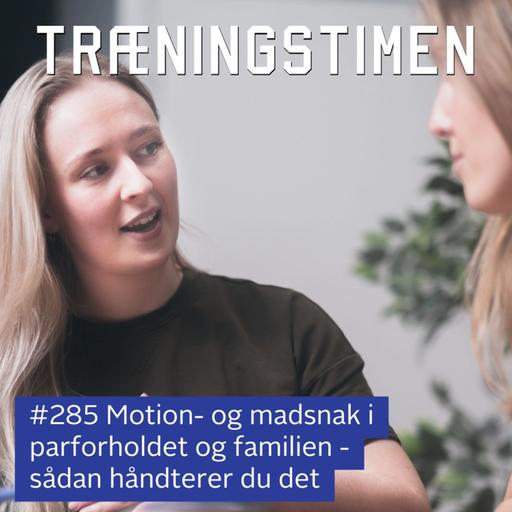 #285: Motion- og madsnak i parforholdet og familien - sådan håndterer du det