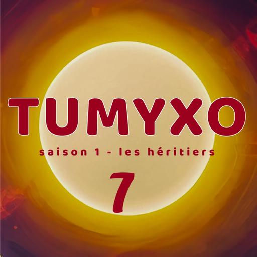 Tumyxo - Les Héritiers - épisode 7