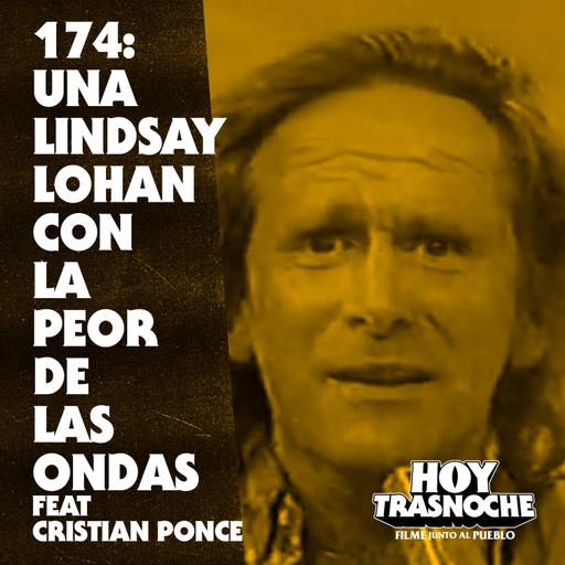 174: Una Lindsay Lohan con la peor de las ondas feat Cristian Ponce