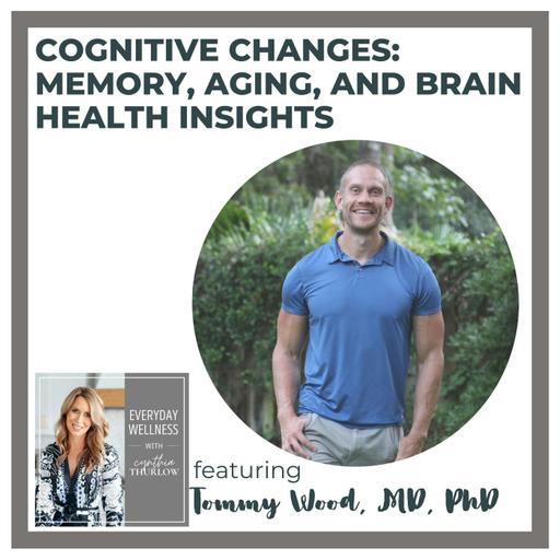 Ep. 410 Cognitive Changes: Memory, Aging, and Brain Health Insights with Tommy Wood, MD, PHD