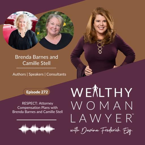 Episode 272 RESPECT: Attorney Compensation Plans with Brenda Barnes and Camille Stell