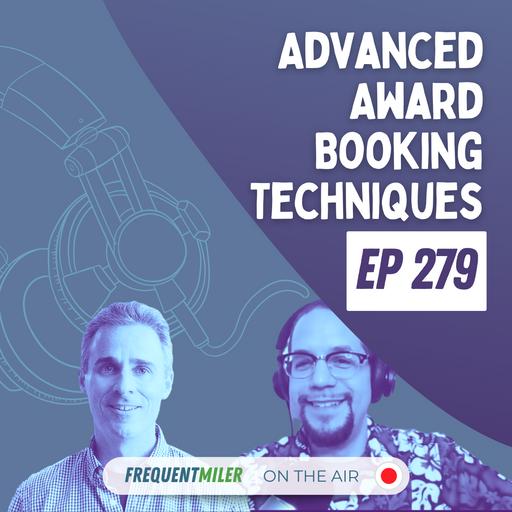 Advanced Award Booking Techniques | Frequent Miler on the Air Ep279 | 11-1-24