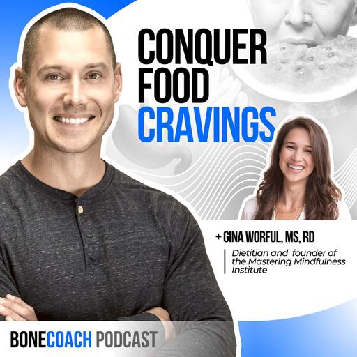 #134: The Truth About Food Cravings: How to Avoid Self Sabotage & Stick To Your Health Program w/ Gina Worful + BoneCoach™ Osteoporosis & Osteopenia