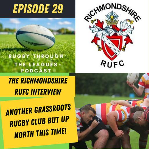 Episode 29 - The Richmondshire RUFC Interview - Another Grassroots Rugby Club but Up North this time!