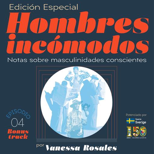 Edición especial: Ep. 4 (Bonus Track) Notas sobre masculinidades conscientes