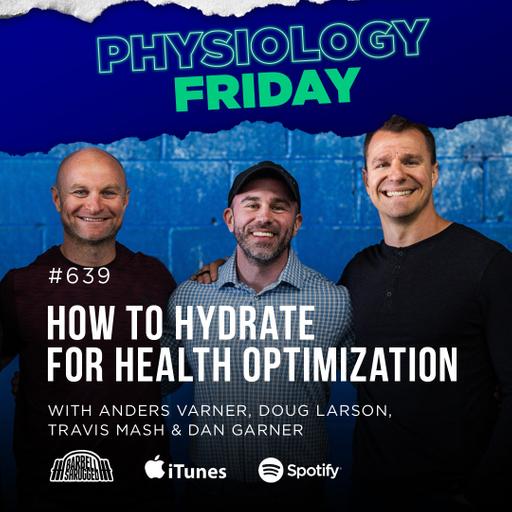 Physiology Friday: [Hydration] Salt, Water, Magnesium and Health Optimization w/ Anders Varner, Doug Larson, Coach Travis Mash and Dan Garner Barbell Shrugged